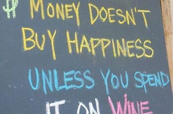 Money does not buy you happiness unless you spend it on wine
