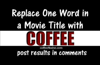 Replace One Word in a Movie Title with Coffee